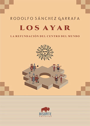 Los Ayar. La refundación del centro del mundo