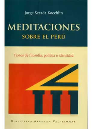 Meditaciones sobre el Perú. Textos de filosofía, política e identidad