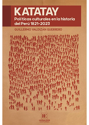 Katatay. Políticas culturales en la historia del Perú 1821-2023