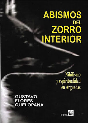 Abismos del zorro interior. Nihilismo y espiritualidad en Arguedas